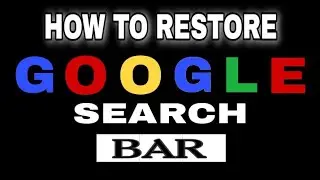HOW TO RESTORE GOOGLE SEARCH BAR