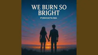 We Burn So Bright