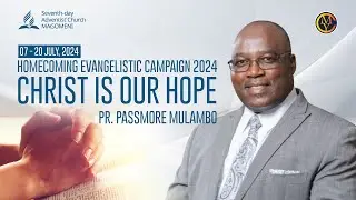 HOMECOMING EVANGELISTIC CAMPAIGN 2024 | CHRIST IS OUR HOPE | ABIDE IN CHRIST | PR. PASSMORE MULAMBO