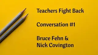 Teachers Fight Back Conversation #1 - Bruce Fehn & Nick Covington