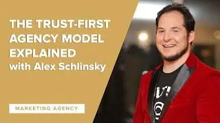 The Trust First Agency Model Explained, with Alex Schlinsky