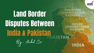 Land Border Disputes Between India & Pakistan | Ankit Sir | IR Class Excerpt | KSG INDIA