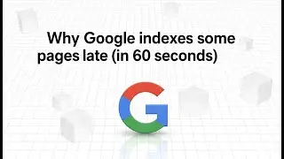 Why Google indexes some pages late (in 60 seconds)