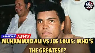 Muhammad Ali vs Joe Louis: Boxing&rsquo;s Greatest Legends Compared । USA BOXING NEWS