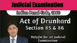 Act of Drunkard | Section 85 & 86 of IPC | Lecture Series on Judicial Examination | IPC Part 26.