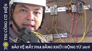Kỹ Thuật Thi Công Cơ Điện - BẢO VỆ MẤT PHA BẰNG KHỞI ĐỘNG TỪ 380V