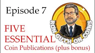 Ron Guth on Coins 7 - The 5 Essential Coin Publications That Every Numismatist Should Know About