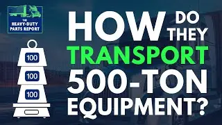 How do they Transport 500-ton Equipment?