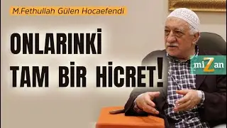 Onlarınki tam bir hicret! | M.Fethullah Gülen Hocaefendi