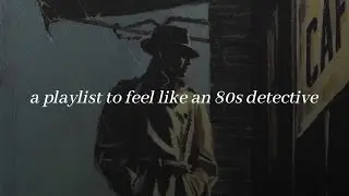 A playlist to feel like an 80s detective