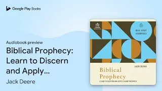 Biblical Prophecy: Learn to Discern and Apply&hellip; by Jack Deere &middot; Audiobook preview