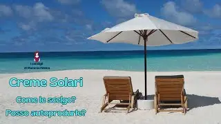 Crema Solare: come la scelgo? Posso autoprodurla?