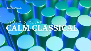 2 Hours of Classical Music for Studying, Focus & Deep Relaxation