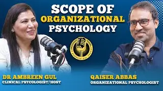 Scope Of Organizational Psychology | Ft. Qaiser Abbas CEO Possibilities | Dr Ambreen Gul
