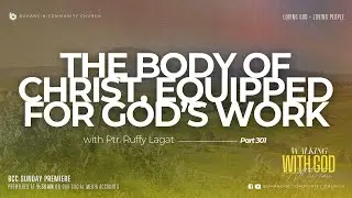 WWG Part 301 | The Body of Christ, Equipped for God&rsquo;s Work