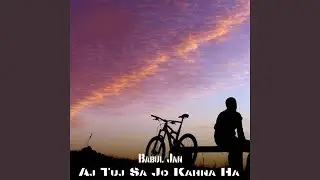 Aj Tuj Sa Jo Kahna Ha