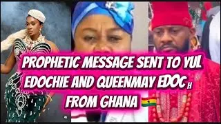 PROPHETIC MESSAGE SENT TO YUL EDOCHIE AND QUEENMAY EDOCHIE FROM GHANA 🇬🇭 
