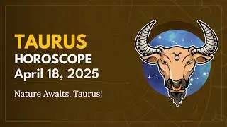 Daily TAURUS Horoscope (April 18, 2025) ♉️ 🌟 Nature Awaits, Taurus!