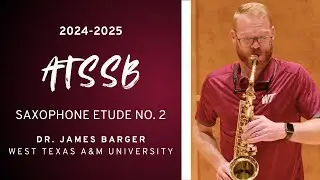 2024-2025 ATSSB Saxophone Etude No. 2 Performance by Dr. James Barger