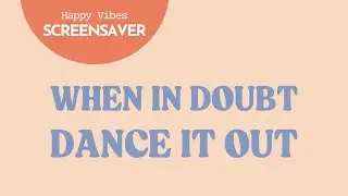 Uplifting Quote Screensaver 👯&zwj;♀️ When in Doubt, Dance It Out