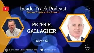 Inside Track Podcast - Business Transformation Journeys - Peter F. Gallagher