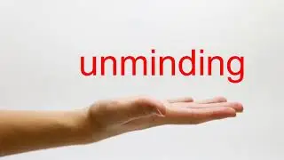 How to Pronounce unminding - American English