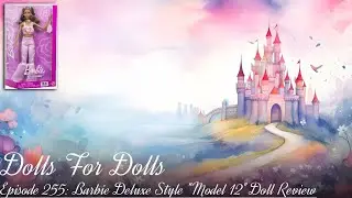 Doll Review - Episode 255: Barbie Deluxe Style 