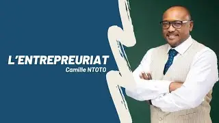 L'Entrepreneuriat - Pasteur Camille Ntoto