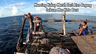 SERUNYA MANCING KAKAP MERAH DARI ATAS BAGAN LAUT KOTA BARU || LABUAN MAS