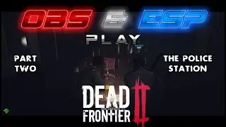 Obs & Esp Play: Dead Frontier 2 - Part 2 - The Police Station
