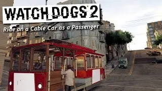 Watch Dogs 2 - Ride on a Cable Car as a Passenger (San Francisco)