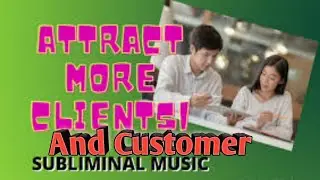Attract Client and Customer Fast | Subliminal