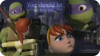 「Let me love you」Apritello || TMNT 2012