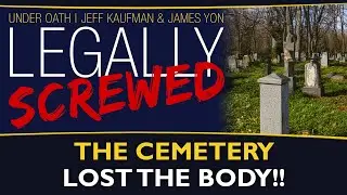 The cemetery lost the body!! | Legally Screwed