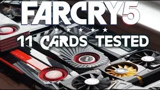 FAR CRY 5 - 11 Older DX11 Video Cards Tested