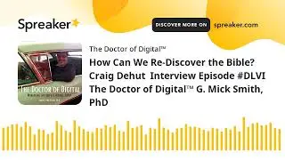 How Can We Re-Discover the Bible? Craig Dehut  Interview Episode #DLVI The Doctor of Digital&trade; G. Mic