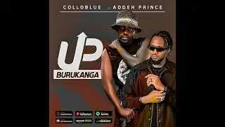 UP BURUKANGA - COLLOBLUE ft ADDEH PRINCE