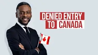 Denied Entry To Canada: Canadian Immigration Lawyer