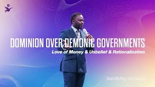 Dominion Over Demonic Govt: Love of Money, Unbelief & Rationalization | Apostle Emmanuel | CCCG
