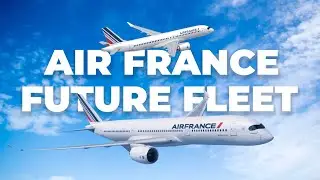 Air France&rsquo;s Fleet Plans: What Does The Future Hold?