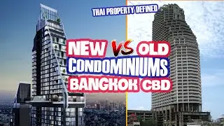 Old vs New Condos In Bangkok Center - Thai Property Defined