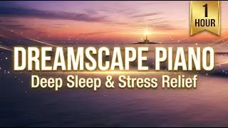 Dreamscape Piano & Океанские Волны | Музыка для Глубокого Сна,  Медитации и Фокуса (1 Час)