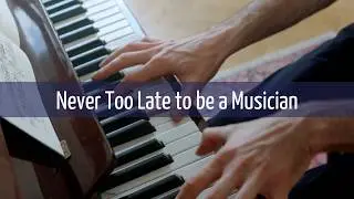 It's Never Too Late to Start Piano
