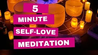 5 Minute Self-Love Meditation