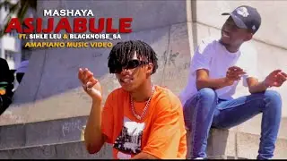 Mashaya - Asijabule ft. Sihle Leu & Blacknoise_sa | Official Music Video | Amapiano