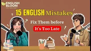 15 English Mistakes You're Making That Make You Sound WEIRD - English Bloom The Podcast