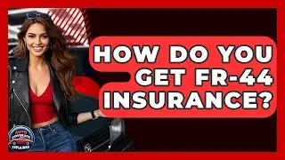 How Do You Get FR-44 Insurance? - Auto Coverage Explained