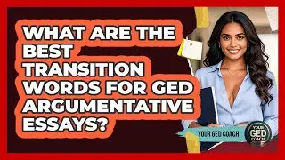 What Are The Best Transition Words For GED Argumentative Essays? - Your GED Coach