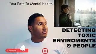 Detecting Toxic Environments and People: Your Path to Mental Health