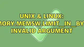 Unix & Linux: memory.memsw.limit_in_bytes: Invalid argument